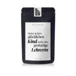 Hinter jedem glücklichen Kind ... - großartige LehrerIN| Früchtetee - Rhabarberschorle Geschmack